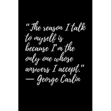 Imagem de “The reason I talk to myself is because I’m the only one whose answers I accept.” ― George Carlin: Diary, Motivational Notebook, Journal, Diary (110 Pages, 6 x 9)