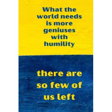 Imagem de What the world needs is more geniuses with humility. there are so few of us left: Best Humourous Quotations Notebook 120 pages 6x9 (Quotes For Every Occasion)