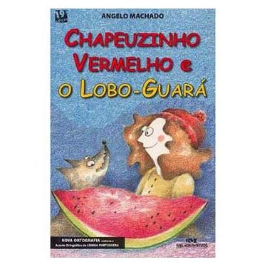 Imagem de Livro - Chapeuzinho Vermelho e o Lobo-guará - Angelo Machado