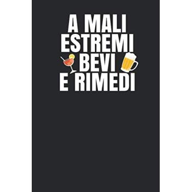 Imagem de A Mali Estremi Bevi E Rimedi: Frasi Simpatica Birra Alcol Taccuino Journal libretto D'appunti Blocco Notes Quaderno Agendina Diario Giornale Per Uomini e Donne