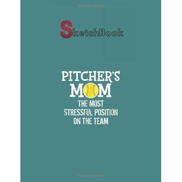 Imagem de SketchBook: Pitchers Mom The Most Stressful Position On The Team Tshir Notebook for Drawing Writing Painting Sketching or Doodling or Creating Comic ... Paper Blank Notebook Spiral Bound Artist