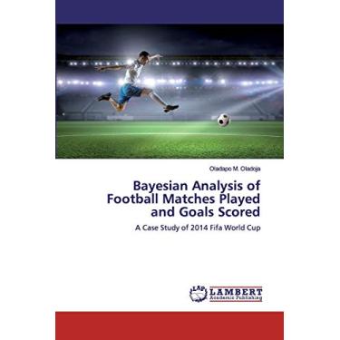 Imagem de Bayesian Analysis of Football Matches Played and Goals Scored: A Case Study of 2014 Fifa World Cup