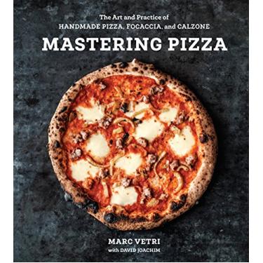 Imagem de Mastering Pizza: The Art and Practice of Handmade Pizza, Focaccia, and Calzone [A Cookbook]