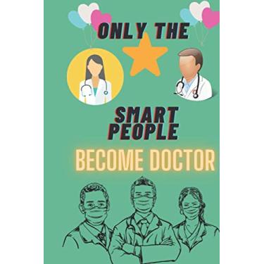 Imagem de only the smart people become doctors: Funny Gag Notebook Journal for Doctors Gifts to write in. a great funny gift to a ... 6" x9" Size 120 Blank Lined Pages.