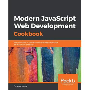 Imagem de Modern JavaScript Web Development Cookbook: Easy solutions to common and everyday JavaScript development problems (English Edition)