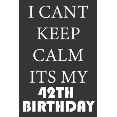 Imagem de I CANT KEEP CALM ITS MY 42TH BIRTHDAY: 1979 Gifts for Husband from wife, unique anniversary for member family, perfect for any occasion lik birthday, ... Funny Notebook, Journals (Notebook a5 Lined)