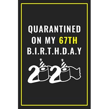 Imagem de Quarantined on my 67th birthday 2020: Happy Quarantine Birthday Notebook Gift - 67th Birthday Present Gift - Lined Blank Journal 110 Pages - 67 years ... Gifts For Women, Men, Kid, And Everyone.