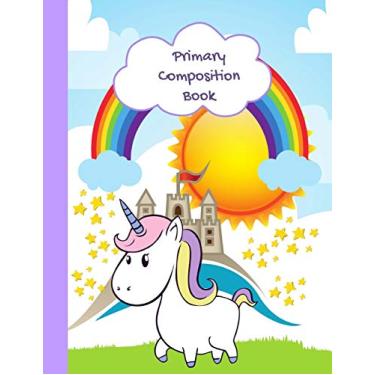 Imagem de Primary Composition Book: Unicorn Rainbow Notebook, Primary Composition Notebook K-2, Kindergarten Composition Book, Nursery Notebook, Preschool ... Practice (1st, & 2nd Grades, 8.5: 11
