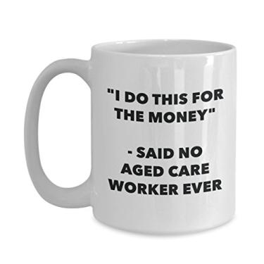 Imagem de Caneca I Do This for the Money - Said No Aged Care Worker Ever - Caneca de café divertida - Ideia de presente de aniversário e Natal
