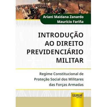 Imagem de Introdução ao Direito Previdenciário Militar - Regime Constitucional de Proteção Social dos Militares das Forças Armadas