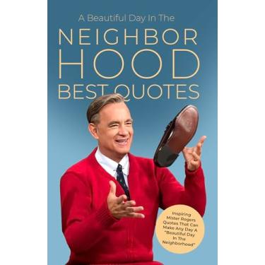 Imagem de A Beautiful Day In The Neighborhood Best Quotes: Inspiring Mister Rogers Quotes That Can Make Any Day A “Beautiful Day In The Neighborhood”: Inspiring ... In The Neighborhood Quotes (English Edition)