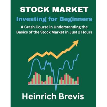 Imagem de Stock Market Investing for Beginners: A Crash Course in Understanding the Basics of the Stock Market in Just 2 Hours