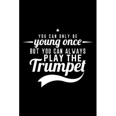 Imagem de You can only be young once but you can always play the trumpet: 6" x 9" 120 pages dotted Journal I 6x9 dot grid Notebook I Diary I Sketch I Journaling I Planner I trumpet lover I musician gift