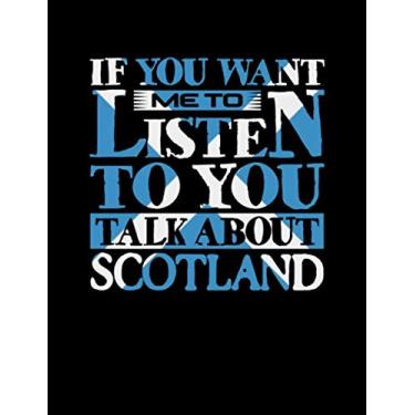 Imagem de If You Want Me To Listen To You Talk About Scotland: Funny College Ruled Composition Notebook