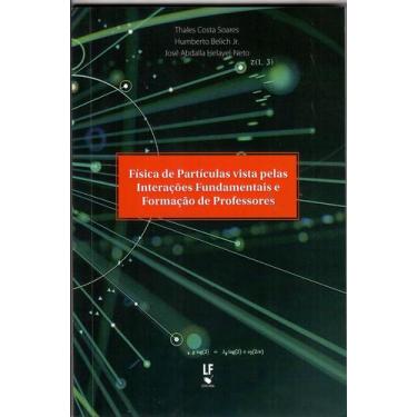 Imagem de Livro - Física de Partículas vista pelas Interações Fundamentais e For