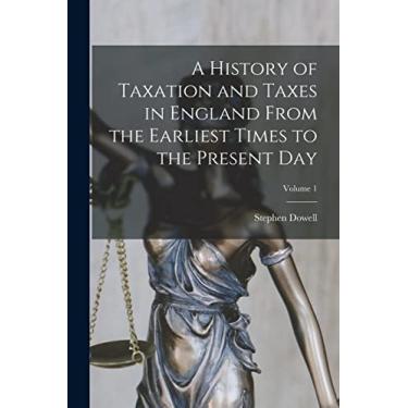 Imagem de A History of Taxation and Taxes in England From the Earliest Times to the Present Day; Volume 1