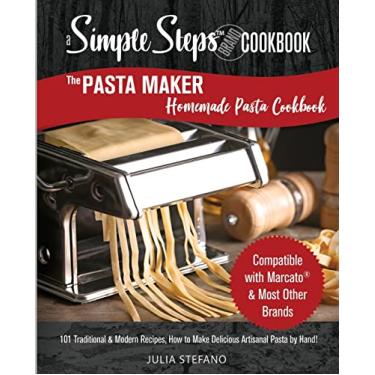 Imagem de The Pasta Maker Homemade Pasta Cookbook: 101 Traditional & Modern Pasta Recipes For Marcato & Other Handmade Pasta Makers