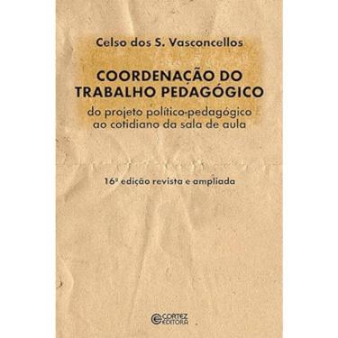 Imagem de Coordenação do trabalho pedagógico - Do projeto político-pedagógico ao cotidiano da sala de aula