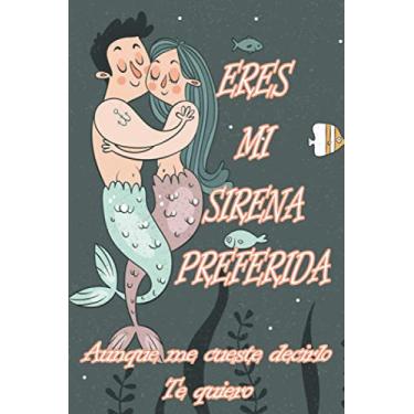 Imagem de ERES MI SIRENA PREFERDA | Aunque me cueste decirl Te quiero: Libreta regalo con 100 páginas de renglones y decoración del fondo del mar interior para ... detalle con el ser del que estás enamorado