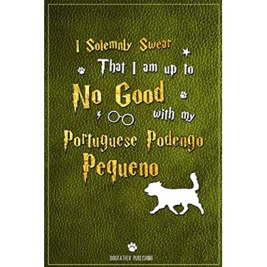 Imagem de I Solemnly Swear That I am up to No Good with My Portuguese Podengo Pequeno: 100 Page Portuguese Podengo Pequeno Notebook ~ Journal (6x9)