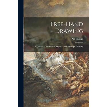 Imagem de Free-hand Drawing: a Guide to Ornamental, Figure, and Landscape Drawing