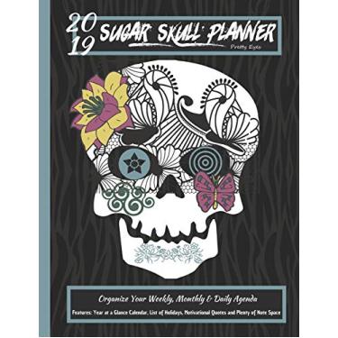 Imagem de 2019 Sugar Skull Planner Pretty Eyes Organize Your Weekly, Monthly, & Daily Agenda: Features Year at a Glance Calendar, List of Holidays, Motivational Quotes and Plenty of Note Space