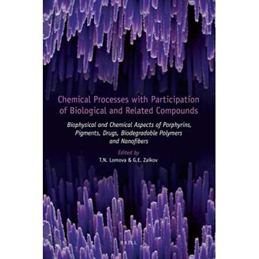 Imagem de Chemical Processes with Participation of Biological and Related Compounds: Biophysical and Chemical Aspects of Porphyrins, Pigments, Drugs, Biodegradable Polymers and Nanofibers (English Edition)