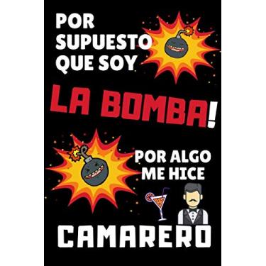 Imagem de Por Supuesto que soy LA BOMBA! Por algo me hice CAMARERO: Cuaderno de Notas ~ Perfecto Regalo Original y Divertido para CAMARERO, MESERO, ..~ 120 Páginas de Líneas Decoradas (15 x 23cm)