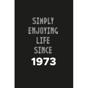 Imagem de Simply enjoying Life Since 1973: Birthday gift Notebook with Lined Pages For women, Men, Travellers Born in 1973