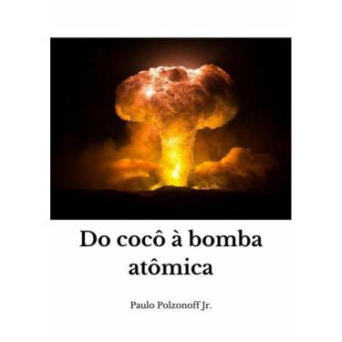 Imagem de Do Coco A Bomba Atomica