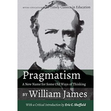 Imagem de Pragmatism - A New Name for Some Old Ways of Thinking by William James: With a Critical Introduction by Eric C. Sheffield: 4
