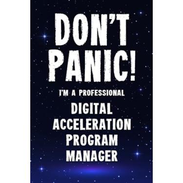 Imagem de Don't Panic! I'm A Professional Digital Acceleration Program Manager: Customized 100 Page Lined Notebook Journal Gift For A Busy Digital Acceleration ... : Greeting Or Birthday Card Alternaive.