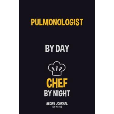 Imagem de Pulmonologist By Day, Chef By Night: Recipe Notebook to Write in Your Own Recipes 120 pages 6x215