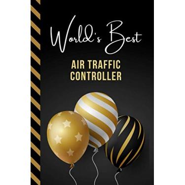 Imagem de World's Best Air Traffic Controller: Greeting Card and Journal Gift All-In-One Great Book! / Small Lined Composition Notebook/Birthday - Christmas - ... Friend or Family/Black Gold Balloons