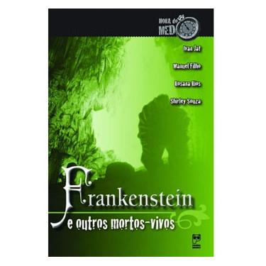 Imagem de Livro - Hora do Medo - Frankenstein e Outros Mortos-Vivos - Ivan Jaf, Manuel Filho, Shirley Souza e Rosana Rios