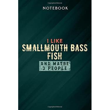 Imagem de Funny I Like Smallmouth Bass Fish And Maybe 3 People Quote Notebook: Gifts for Women/Best Friend/Mom/Wife/Girlfriend/Boss/Coworker/Nurse/Encouragement Birthday, Menu