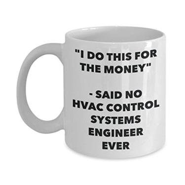 Imagem de Caneca "I Do This for the Money" - Said No Hvac Control Systems Engineer Ever - Chá divertido de cacau quente - Novidade, aniversário, Natal, aniversário G