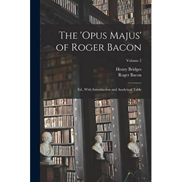 Imagem de The 'Opus Majus' of Roger Bacon: Ed., With Introduction and Analytical Table; Volume 2