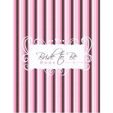 Imagem de Bride to Be Book: A beautiful, large wedding planner journal with 100 detailed pages to plan your upcoming wedding