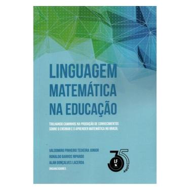 Imagem de Linguagem Matemática Na Educação Trilhando Caminhos Na Produção De Conhecimentos Sobre O Ensinar E O