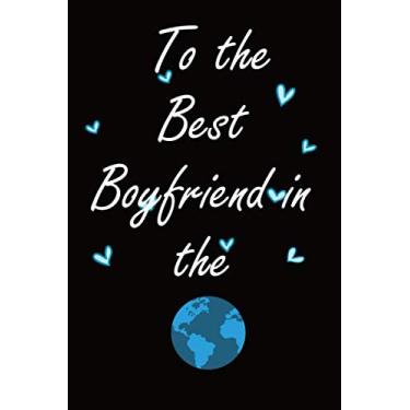 Imagem de To the Best Boyfriend in the World: Notebook 6x9 Inches | 110 Pages | Gift for boyfriend,notebook, diary, memory book, anniversary, book, gift
