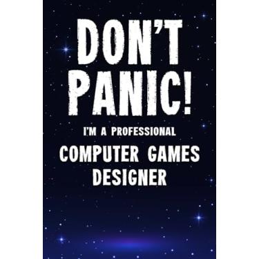 Imagem de Don't Panic! I'm A Professional Computer Games Designer: Customized 100 Page Lined Notebook Journal Gift For A Busy Computer Games Designer : Far Better Than A Throw Away Greeting Card.
