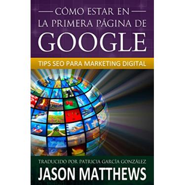 Imagem de Cómo estar en la primera página de Google: Tips SEO para Marketing Digital (Spanish Edition)