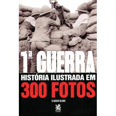Imagem de Livro - Primeira Guerra História Ilustrada em 300 Fotos - Editora Came