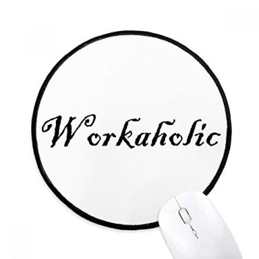 Imagem de DIYthinker Tapete de mouse elegante Word Workaholic desktop escritório tapete redondo para computador