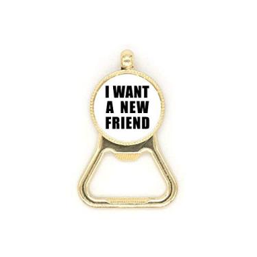 Imagem de Chaveiro de aço inoxidável I Want A New Friend Art Deco Gift Fashion Beer Bottle Cap Opener