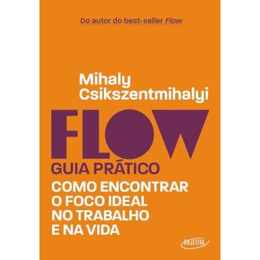 Imagem de Flow – Guia prático: Como encontrar o foco ideal no trabalho e na vida
