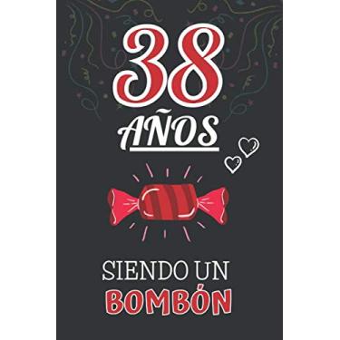 Imagem de 38 Años Siendo un BOMBÓN: Regalo de 38 Cumpleaños para Mujer y Hombre ~ Regalo 38 años Original Divertido y Especial por los Treinta y ocho ~ Libreta de Notas