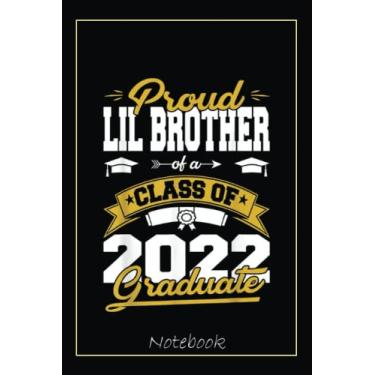 Imagem de Proud Lil Brother Of A Class Of 2022 Graduate Senior 22 Notebook: Graduation Gift Diary For Notes, Congratulations, Graduate Journal, Gold Graduate ... Journal, 6x9 college ruled notebook