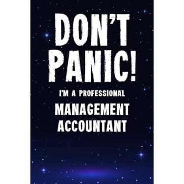 Imagem de Don't Panic! I'm A Professional Management Accountant: Customized 100 Page Lined Notebook Journal Gift For A Busy Management Accountant: Far Better Than A Throw Away Greeting Card.